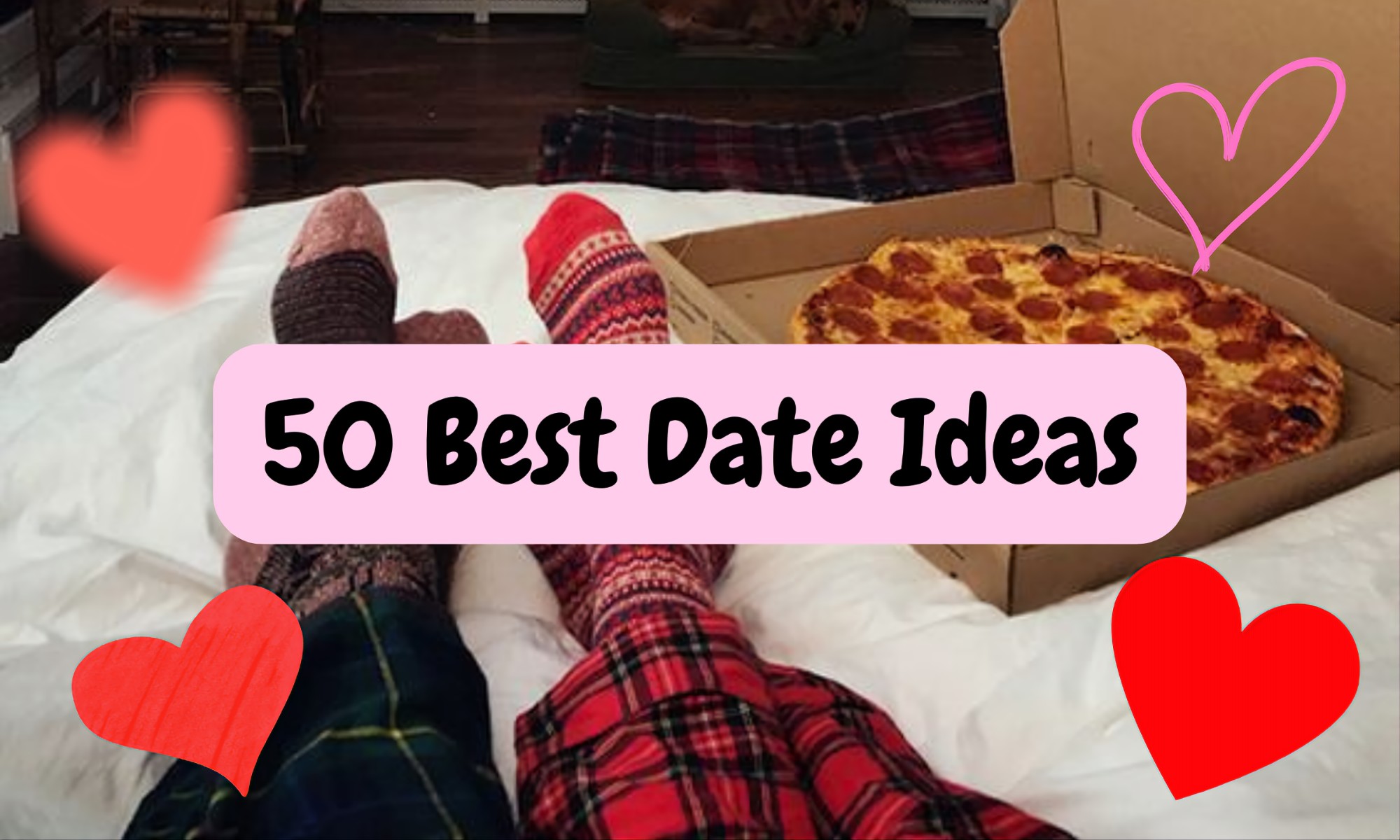 Cozy stay-at-home date night idea. Two people wearing festive red and green patterned socks are lying on a white bed with a large pepperoni pizza in a box beside their feet, ready to eat. A pink banner overlay reads '50 Best Date Ideas'. Red and pink heart emojis decorate the image. This photo illustrates a relaxing, budget-friendly indoor date for couples looking for fun, romantic relationship ideas in 2025.